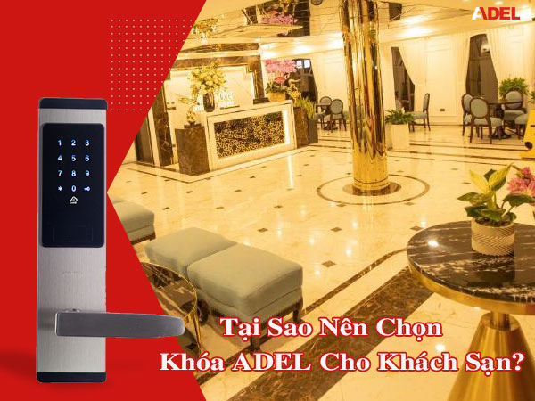 Tại sao nên chọn khóa điện tử ADEL cho khách sạn?
