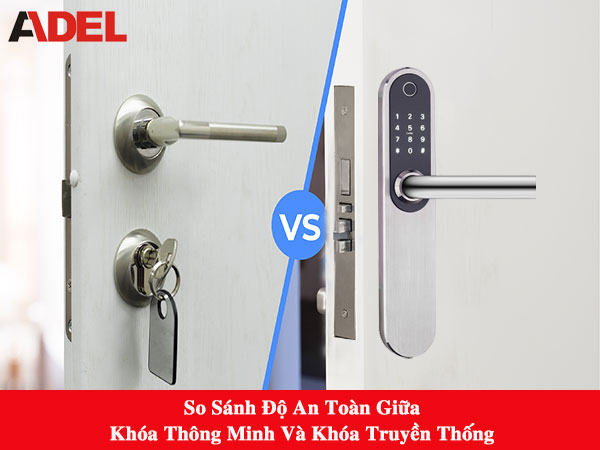 So sánh độ an toàn của khóa cửa thông minh và khóa cửa truyền thống