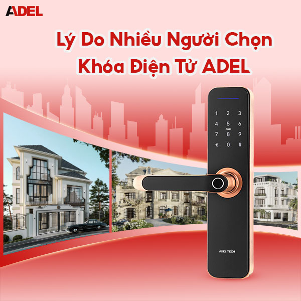 Lý do khiến nhiều người chọn khóa điện tử adel