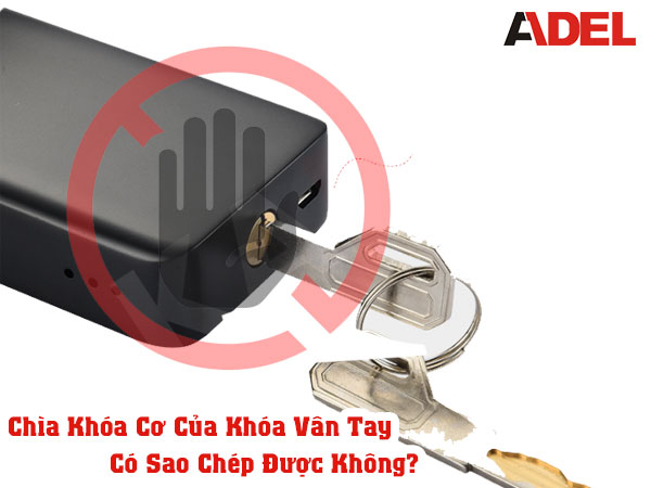 Giải đáp thắc mắc chìa cơ của khóa vân tay có sao chép được không