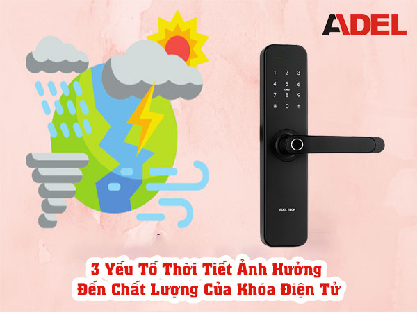 3 Yếu tố thời tiết ảnh hưởng đến chất lượng của khóa điện tử