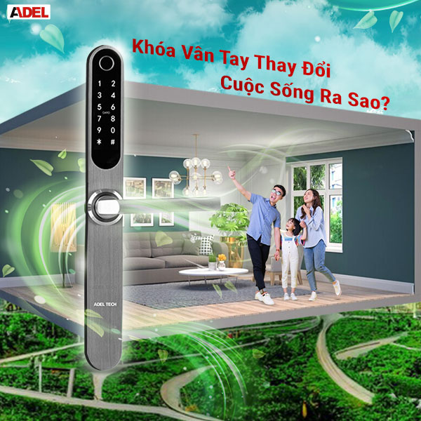 khóa vân tay thay đổi cuộc sống của bạn ra sao?