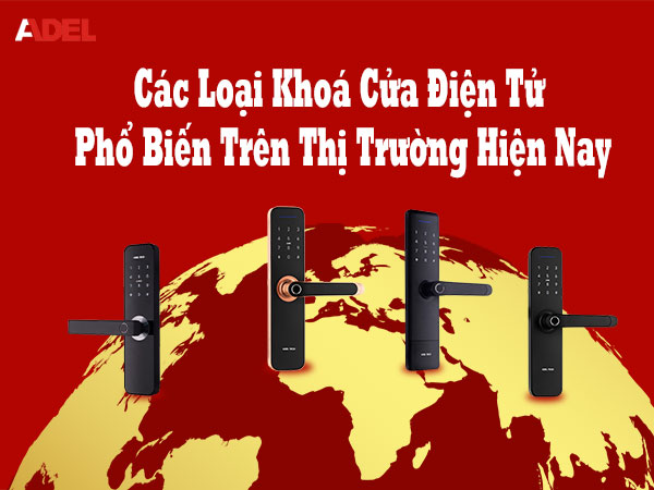 Các loại khoá cửa điện tử phổ biến trên thị trường hiện nay