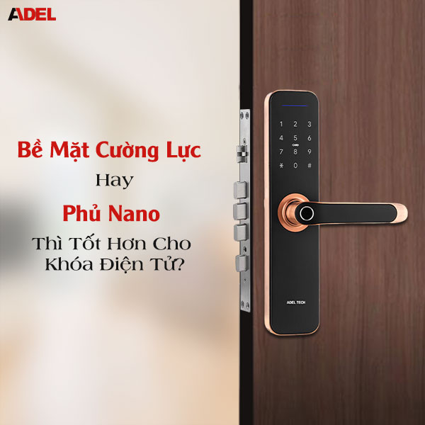 Bề mặt cường lực hay phủ nano thì tốt hơn cho khóa điện tử?