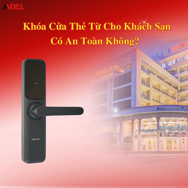 Giải đáp khóa cửa thẻ từ cho khách sạn có an toàn không?