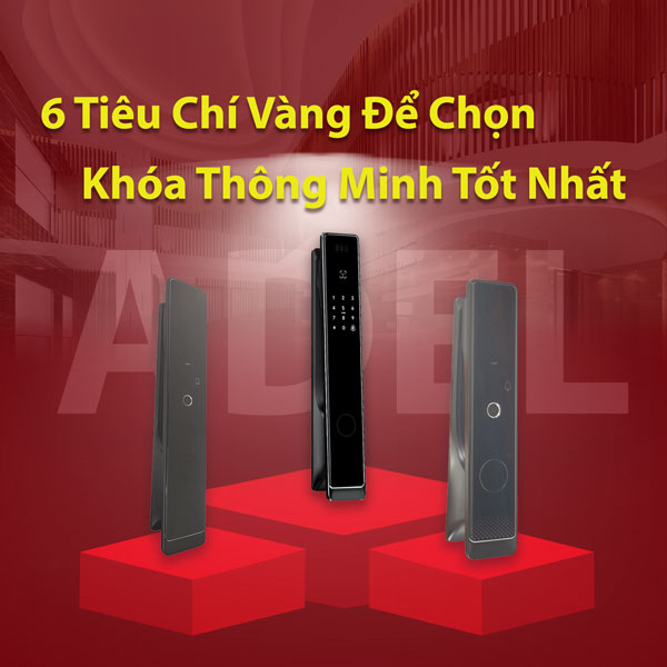 6 tiêu chí vàng để chọn khóa cửa thông minh tốt nhất