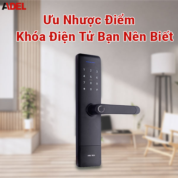 Ưu nhược điểm của khóa điện tử bạn nên biết?